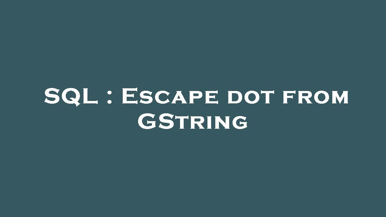 SQL : Escape dot from GString - YouTube