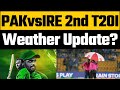 Pakvsire 2nd t20i weather update today  babar azam needs win against ireland in dublin pakvsire