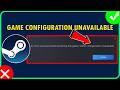 How To Fix Game Configuration Unavailable Error in Steam