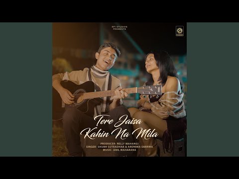 Shubh Sutradhar, Arunima Sharma & Anil Maharana - Tere Jaisa Kahin Na Mila
