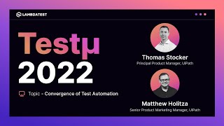 Convergence of Test Automation | Thomas Stocker & Matthew Holitza | Testμ 2022 | TestMu AI 🚀