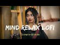 MIND RELAX LOFI  LOVE SONG💕| Love LOFI | MIND FRESH LOFI🥰 I Love Mashup | SLOWED +REVERB 