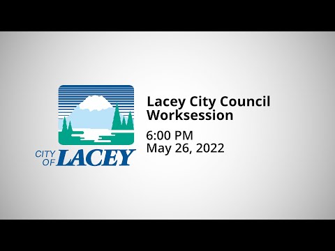 Lacey City Council Worksession - May 26, 2022