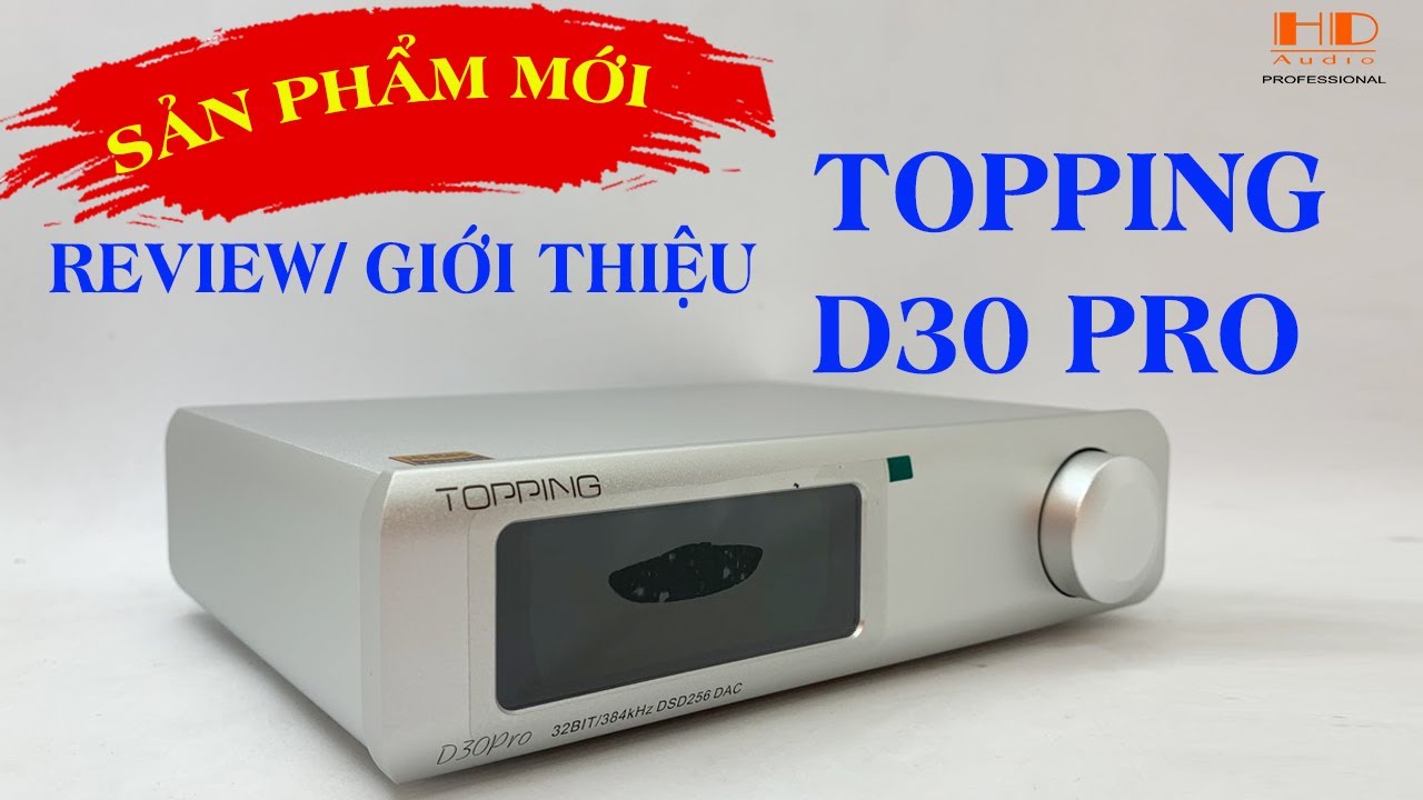Giới Thiệu Giải Mã Topping D30 pro Tại HD-AUDIO ( Giá 9tr150k )