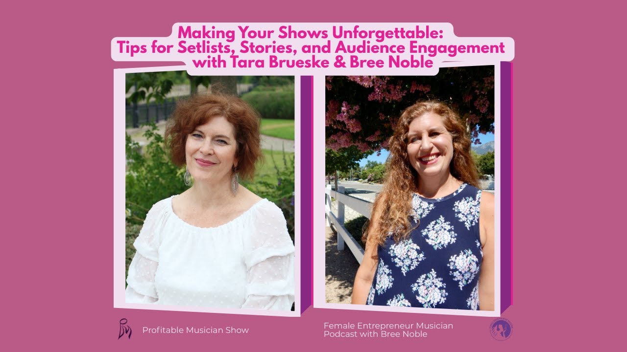 Making Your Shows Unforgettable: Tips for Setlists, Stories, and Audience Engagement w Tara B & Bree