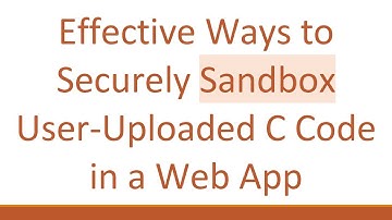 Effective Ways to Securely Sandbox User-Uploaded C Code in a Web App