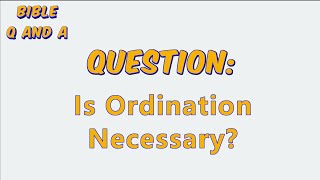 Is Ordination Necessary?