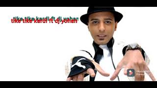 TIKE TIKE KARDI FT DJ YOHAN ( dancehall remix )