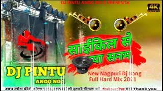 New Nagpuri Cycle Se Aaya Selem New Nagpuri Dj Song 2021 Full Hard Mix By Dj Pintu Ango No 1