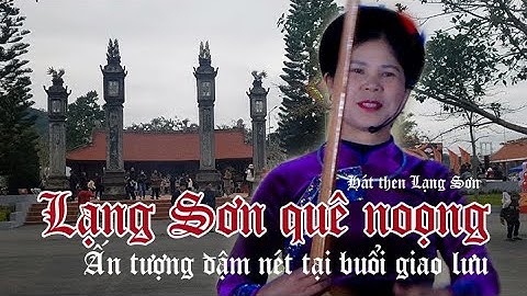 Lạng Sơn Quê Noọng ! Tiếng then, màn múa chầu, giao lưu ấn tượng đậm nét tại Lễ Hội Đình Lục Nà