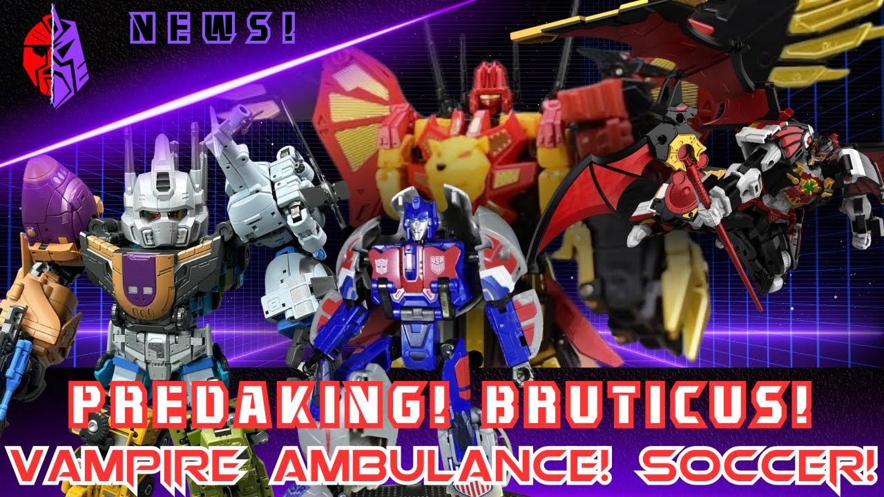 Legends Predaking! Chibi Bruticus! Soccer Ball Collab?!? Vampire Ambulance!?!?! And much more!