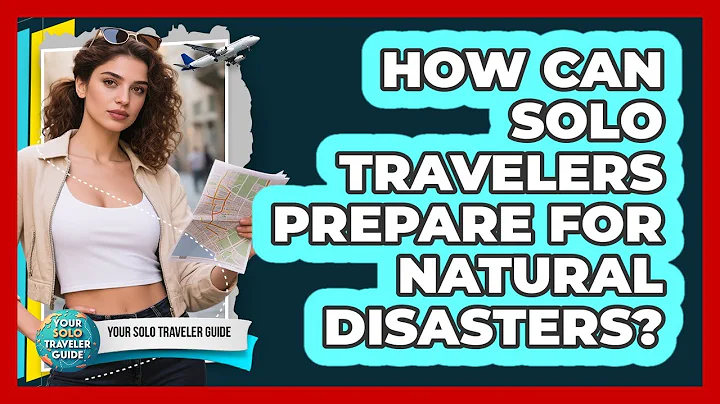 How Can Solo Travelers Prepare For Natural Disasters?