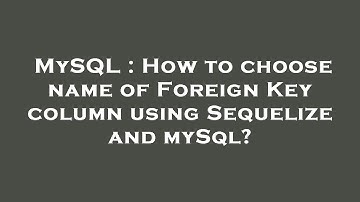 MySQL : How to choose name of Foreign Key column using Sequelize and mySql?