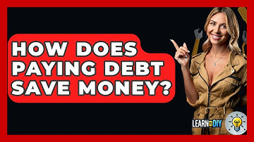 How Does Paying Debt Save Money? - LearnToDIY360.com