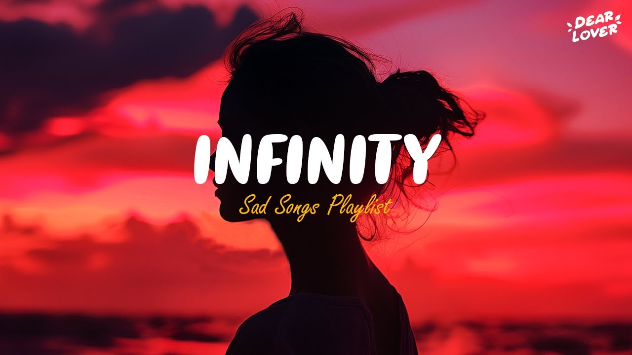 Infinity 💔 Sad songs playlist for broken heart ~ Depressing songs that ...