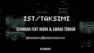 Şehinşah - İST/TAKSÎMi feat Hidra & Emrah Türken [8D Version] Resimi