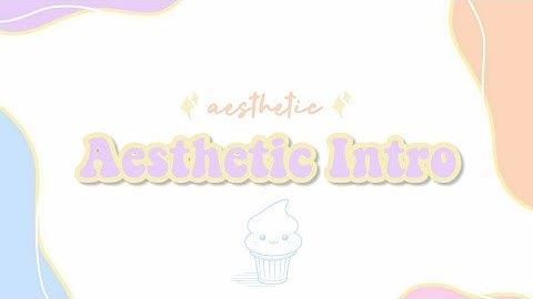 AESTHETIC INTRO TEMPLATE (free + no text)