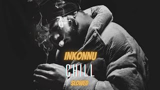 Inkonnu - Chill Slowed