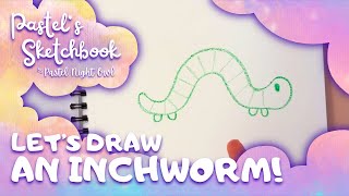 Let’s Draw an Inchworm! | Pastel’s Sketchbook