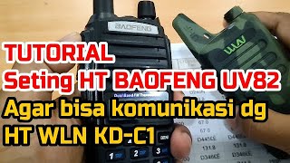 TUTORIAL SETING HT BAOFENG UV82  AGAR BISA BERKOMUNIKASI DENGAN HT WLN KDC1