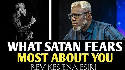 WHAT SATAN FEARS MOST ABOUT YOU || REV KESIENA ESIRI 
