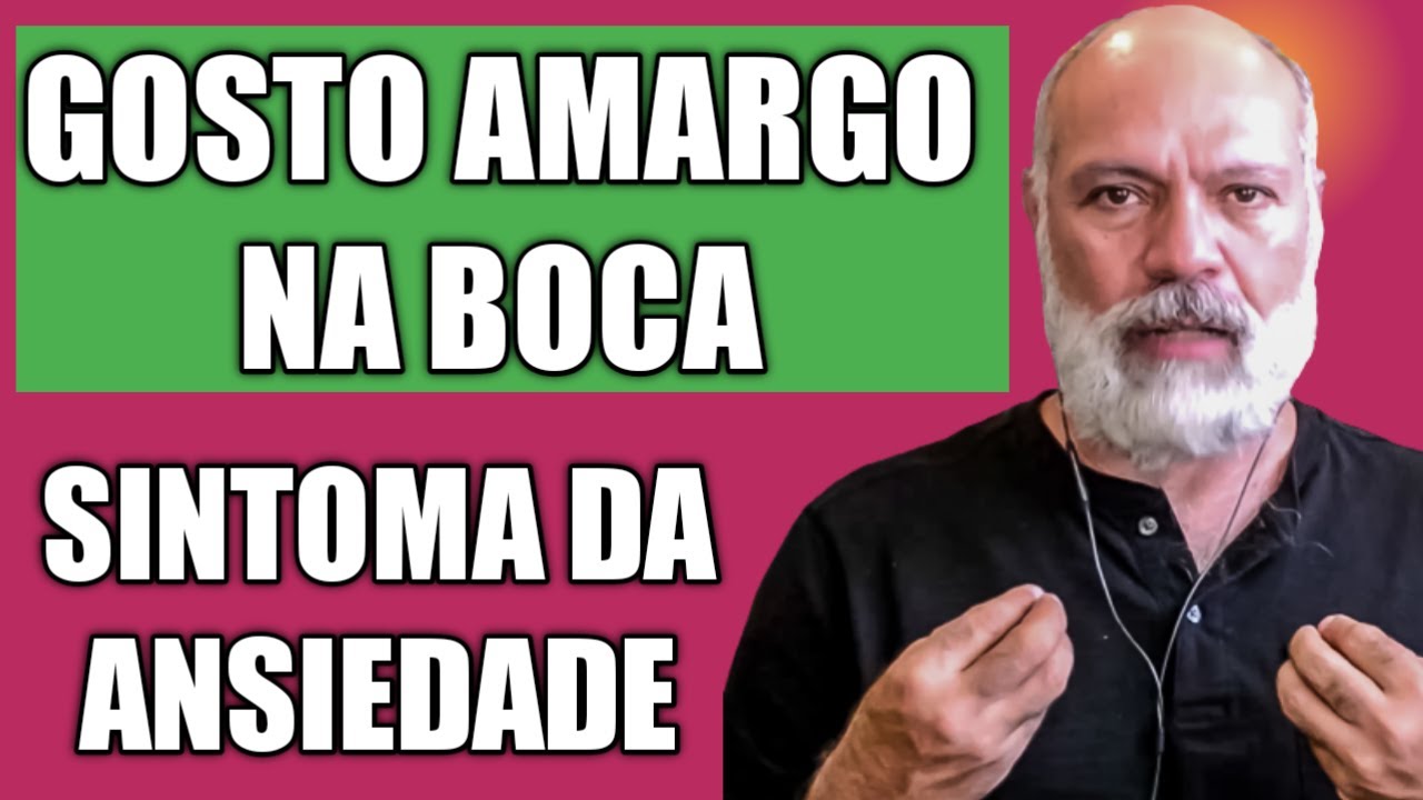GOSTO AMARGO DE FEL NA BOCA, MAU GOSTO NA BOCA, SINTOMA FÍSICO DA ANSIEDADE