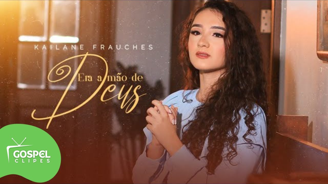 Era a Mão de Deus | Kailane Frauches [Gospel Clipes]