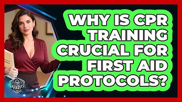 Why Is CPR Training Crucial For First Aid Protocols? - SecurityFirstCorp.com