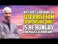 Why does god want us to praise him or worship him is he hungry for praise  worship