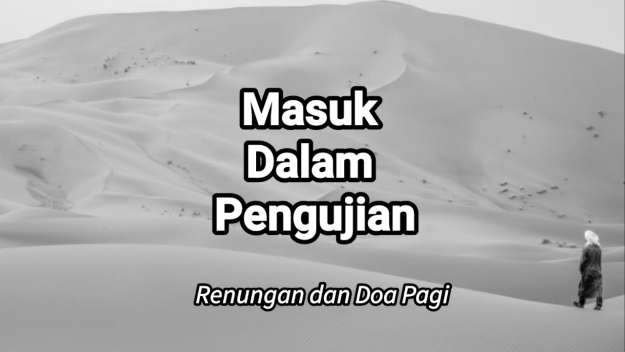 Masuk Dalam Pengujian. Renungan Dan Doa Pagi.