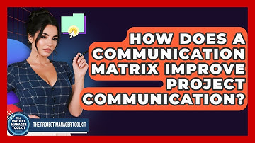 How Does A Communication Matrix Improve Project Communication? - The Project Manager Toolkit