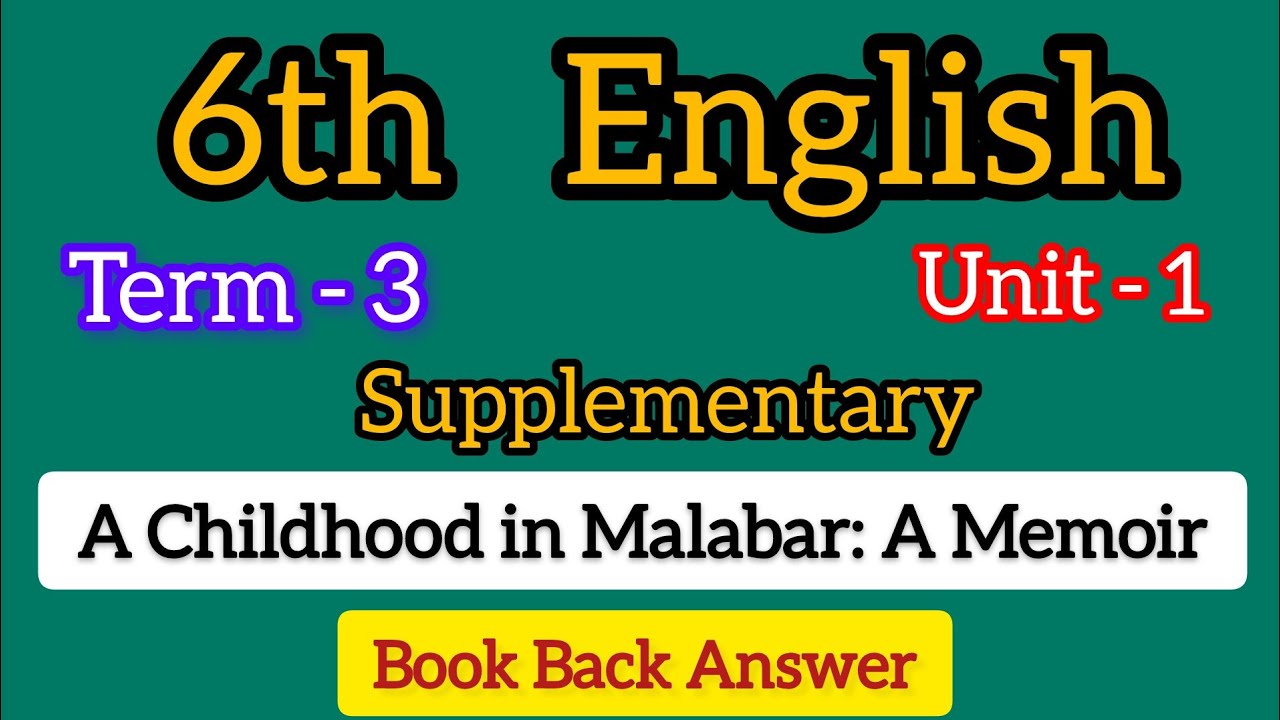 6th English Term 3 Supplementary Unit 1 A Childhood in Malabar : A Memoir book back answer