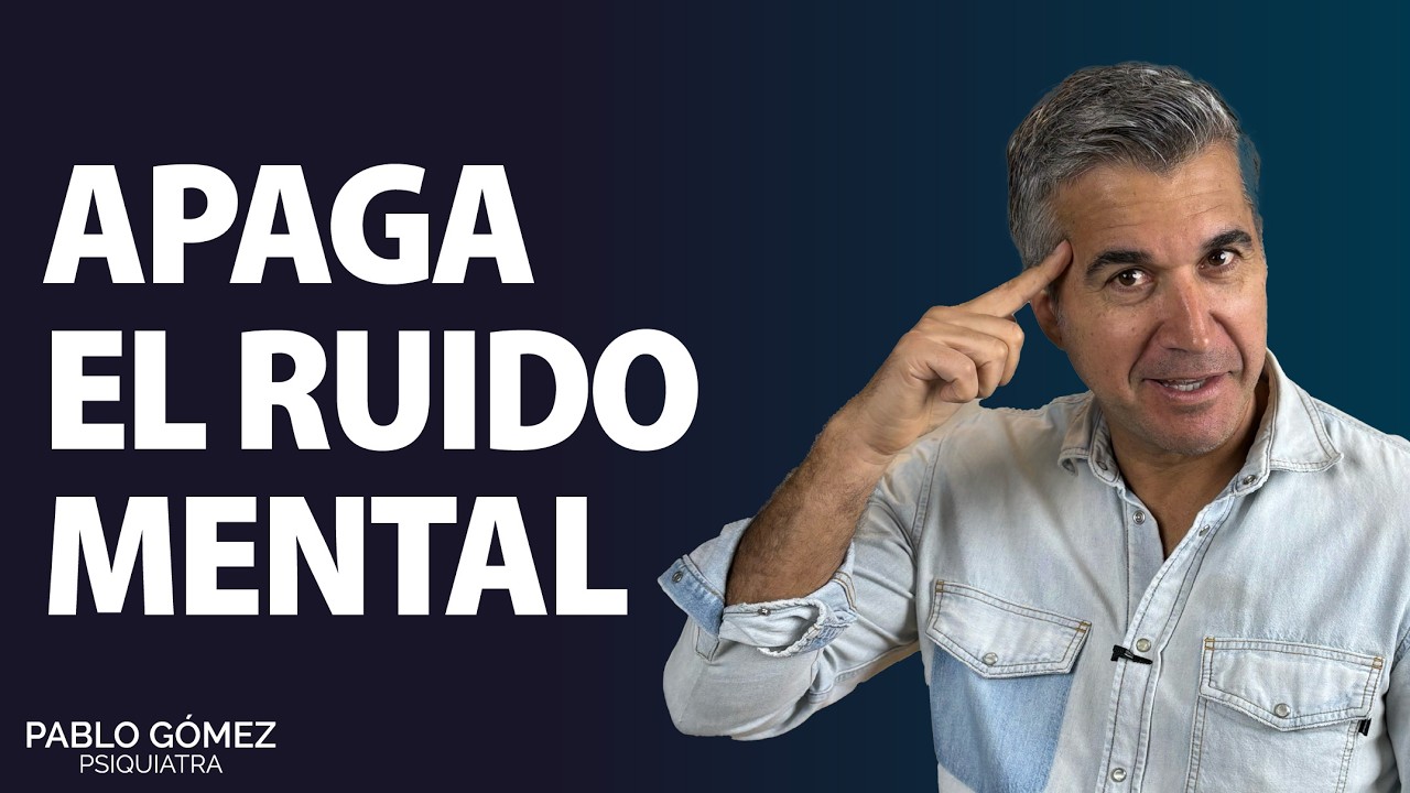 ¿Por qué tu mente no se apaga?, el verdadero origen del ruido mental - Pablo Gómez Psiquiatra