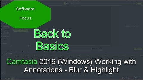 Software Focus - Back to Basics: Camtasia 2019 (PC) Working with Annotations - Blur & Highlight