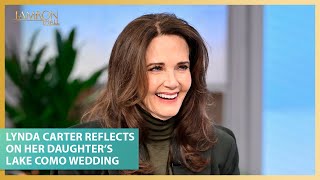 Lynda Carter Reflects On Her Daughter’s Stunning Lake Como Wedding