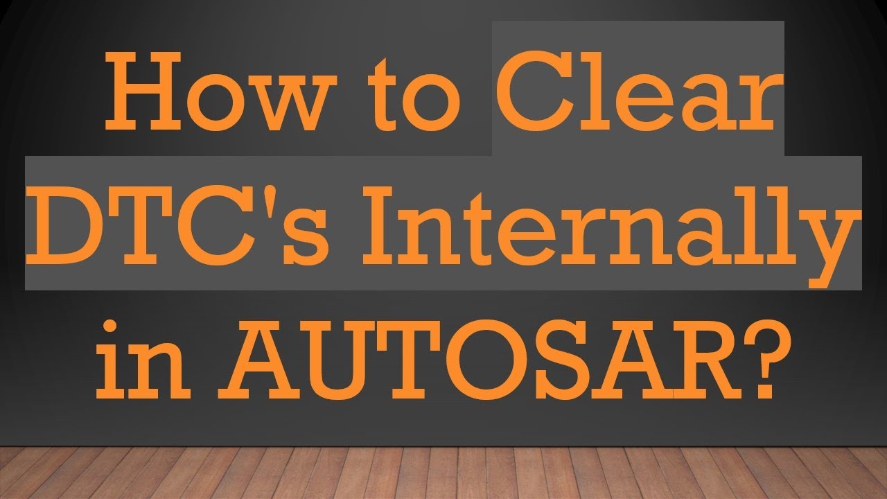 How to Clear DTC's Internally in AUTOSAR?