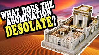 Abomination of Desolation: What or Who Gets DESOLATED?
