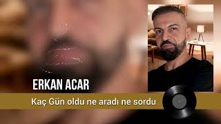 Erkan Acar Kaç Gün Oldu Ne Aradı Ne Sordu