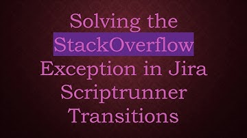 Solving the StackOverflow Exception in Jira Scriptrunner Transitions