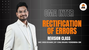 CMA INTER - RECTIFICATION OF ERRORS | REVISION CLASS | CMA Bhanu Vemendra Sir