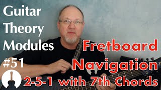 Guitar Theory Module 51: Play 2-5-1 Progressions with 7th Chords in All Keys