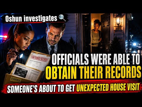 OFFICALS WERE ABLE TO OBTAIN THEIR RECORDS SOMEONE'S ABOUT TO GET UNEXPECTED HOUSE VISIT