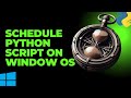 Schedule Python Script on Window OS