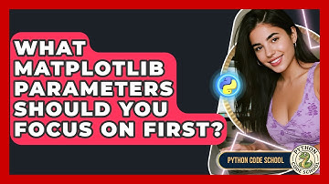 What Matplotlib Parameters Should You Focus On First? - Python Code School