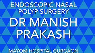 Endoscopic Nasal Polyp Bloodless Surgery-by Microdebrider Dr Manish Prakash Mayom Hospital Gurugram