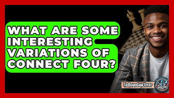 What Are Some Interesting Variations Of Connect Four? - The Board Game Xpert