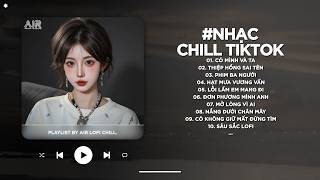 Nhạc Chill Ballad TikTok - BXH Nhạc Chill TikTok Triệu Vi...