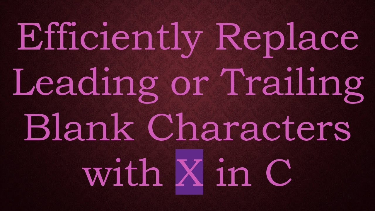 Efficiently Replace Leading or Trailing Blank Characters with X in C