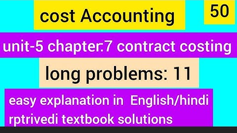 cost Accounting Bcom semester-5 unit-5 chapter-7 contract costing  long  pr.no 11  easy explanation 