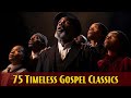 75 timeless gospel classics  greatest inspirational old school gospel songs of all time